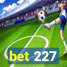 bet 227